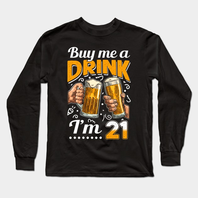 Buy Me A Drink I_m 21 21st Birthday Long Sleeve T-Shirt by Elliottda